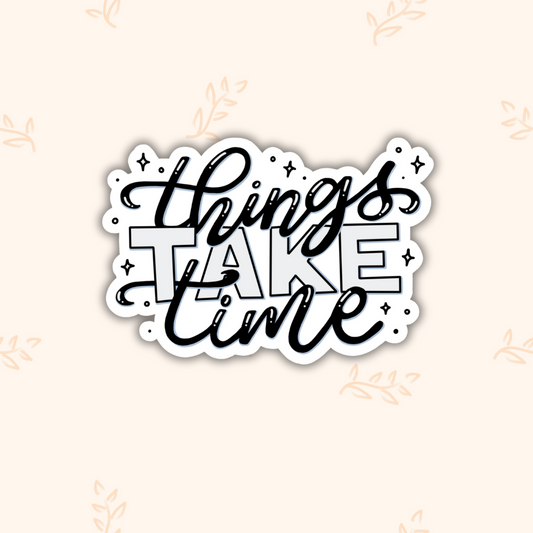 Things Take Time | Calligraphy Sticker